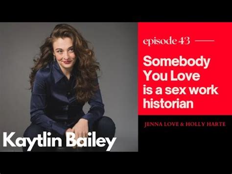 EPISODE 43 Somebody You Love Is A Sex Work Historian Kaytlin Bailey