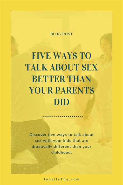 Five Ways To Talk About Sex Better Than Your Parents Did Janelle The