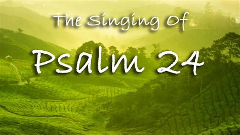 The Singing Of Psalm 24 Extemporaneous Singing With Worship Music