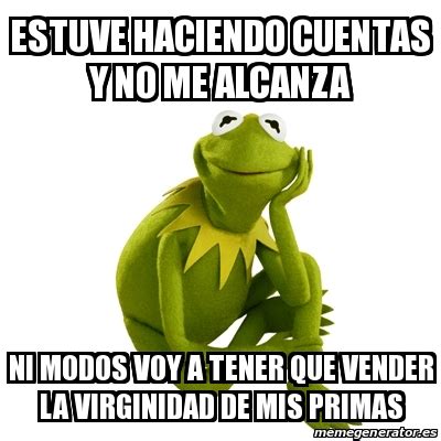 Meme Kermit The Frog Estuve Haciendo Cuentas Y No Me Alcanza Ni Modos