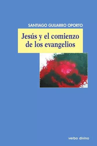 Jesús Y El Comienzo De Los Evangelios De Santiago Guijarro Oporto