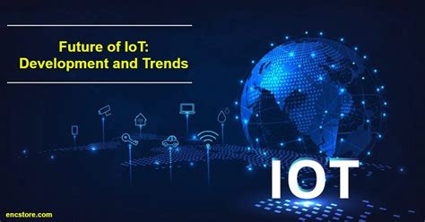 Future Of Iot Development And Trends