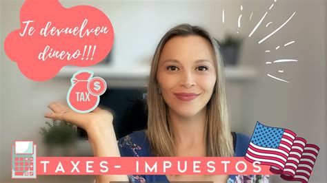 C Mo Declarar Los Taxes En Estados Unidos Vivir En Estados Unidos