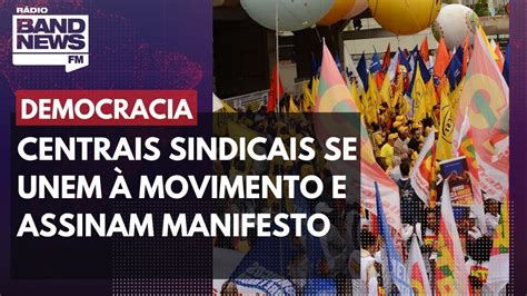 Centrais Sindicais Se Unem Movimento E Assinam Manifesto Pela