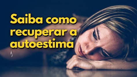 Como Recuperar A Autoestima E A Motiva O Youtube