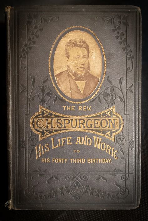 The Rev C.H. Spurgeon His Life and Work to His Forty Third Birthday by ...