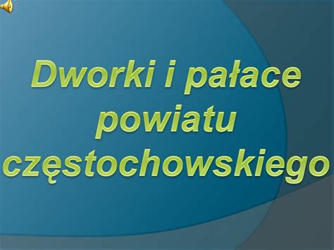 Dworki i pałace powiatu częstochowskiego ppt pobierz