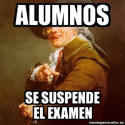 Meme Joseph Ducreux Alumnos Se Suspende El Examen 22035946