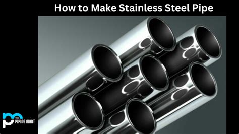 How To Make Stainless Steel Pipe A Step By Step Guide