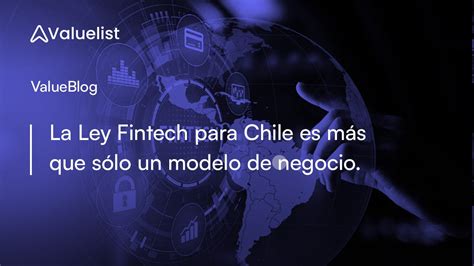 La Ley Fintech Para Chile Es Más Que Sólo Un Modelo De Negocio