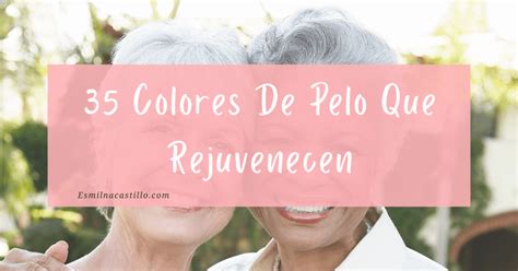 Colores De Pelo Que Rejuvenecen 35 Ideas Fabulosas Para Teñir El