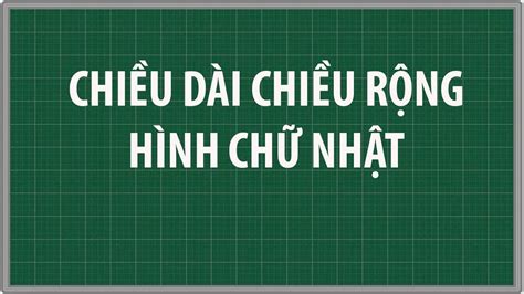 Cách Tính Chiều Dài và Chiều Rộng Hình Chữ Nhật Hướng Dẫn Toàn Diện và