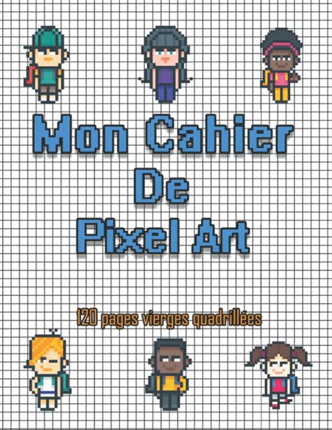 Cahier De Pixel Art Carnet Pixel Art Pour Enfant Et Adolescent Cahier