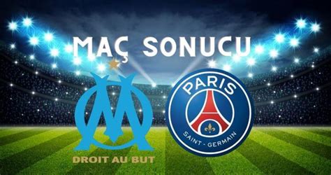 Marsilya Paris Saint Germain Ma Sonucu Psg Ma Ka Ka Bitti