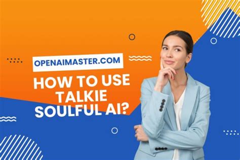 How To Use Talkie Soulful Ai Open Ai Master