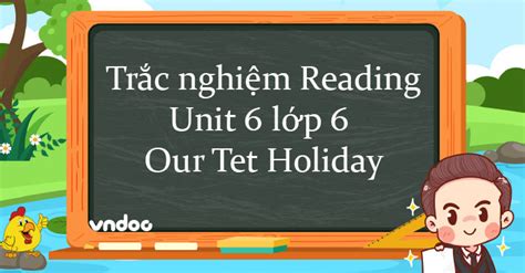 Trắc Nghiệm Reading Tiếng Anh Lớp 6 Unit 6 Our Tet Holiday Bài Tập Unit 6 Lớp 6 Global Success