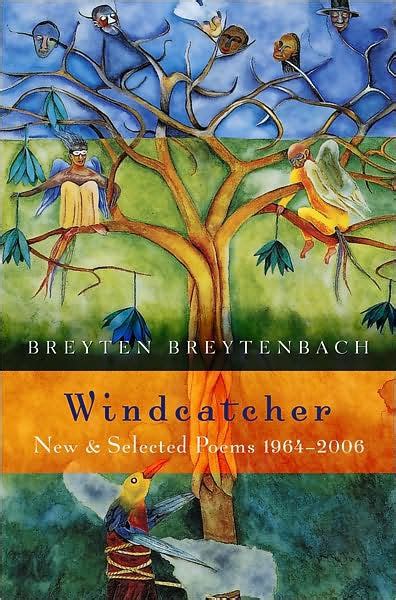 Windcatcher: New & Selected Poems 1964-2006 by Breyten Breytenbach, Breyten Bretytenbach ...