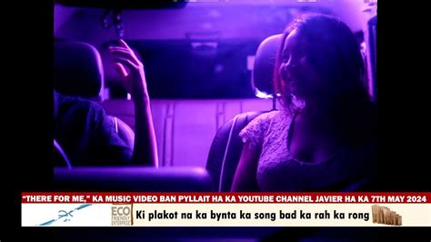 THERE FOR ME KA MUSIC VIDEO BAN PYLLAIT HA KA YOUTUBE CHANNEL JAVIER