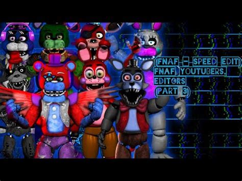 Fnaf Speed Edit Fnaf Youtubers Editors Part Remastered