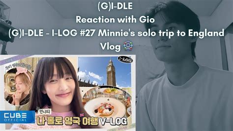 G I DLE Reaction With Gio G I DLE I LOG 27 Minnie S Solo Trip To