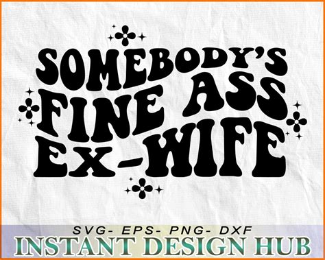 Somebody S Fine Ass Ex Wife Svg Dxf Eps Png File Cricut Cameo Silhouette Instant