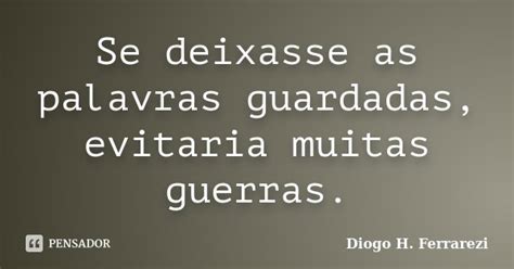 Como Se Escreve A Palavra Deixasse - Se deixasse as palavras guardadas,... Diogo H. Ferrarezi - Pensador