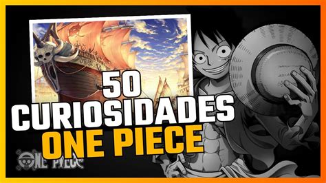 Top Curiosidades Sobre One Piece L Luff E Os Chap Us De Palha Youtube