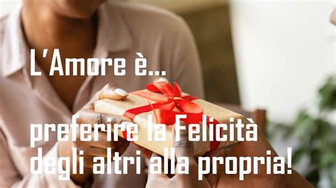 Amore Preferire La Felicit Degli Altri Alla Propria Forza Per