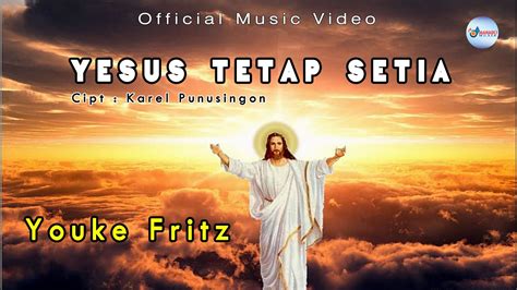 Pop Rohani Yesus Tetap Setia Youke Fritz Official Music Video