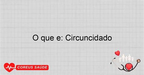 O Que E Ser Circuncidado - O Que é: Circuncidado - Entenda O Procedimento