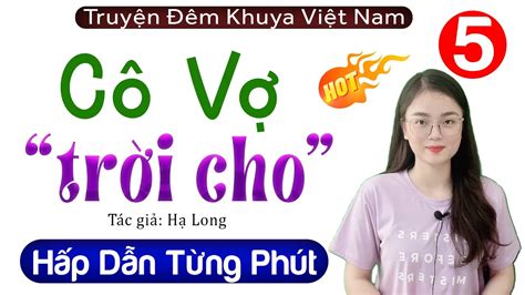 Tập 5 Cô Vợ Trời Cho Đọc truyện thực tế việt nam 2022 MC Thu Huê