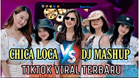 Dj Chica Loca X Mashup Yang Sedang Viral Tik Tok Terbaru Youtube