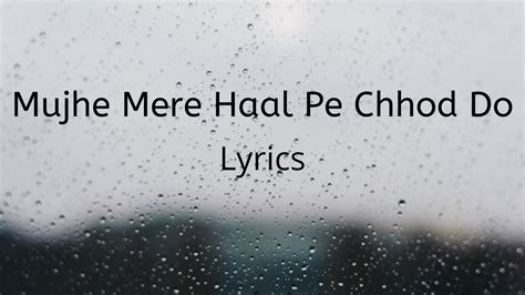 Mujhe Mere Haal Pe Chhod Do Lyrics Kanhaiya Mukesh Shailendra