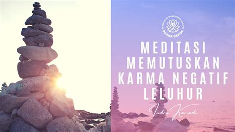 Meditasi Memutuskan Karma Negatif Leluhur Sehingga Bisa Selaras Dengan