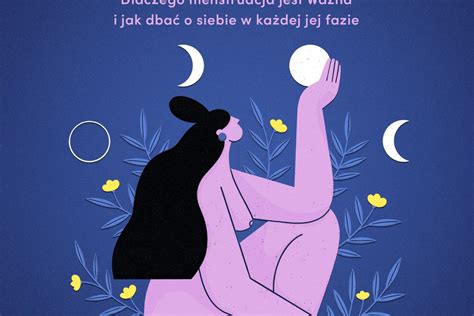 Cykle Dlaczego Menstruacja Jest Wa Na I Jak Dba O Siebie W Ka Dej Jej