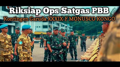 RiksiapOps Oleh WAASOPS Panglima TNI Satgas BGC KONGA XXXIX F MONUSCO