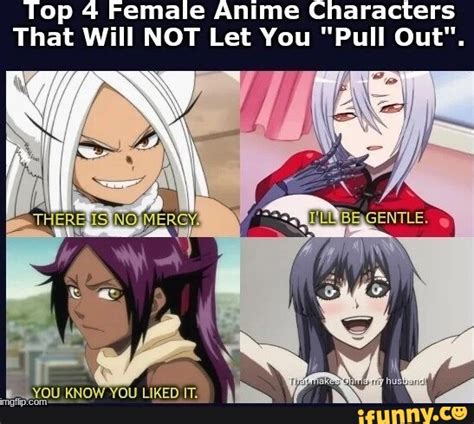 Top 4 Female Anime Characters That Will Not Let You Pull Out Ifunny