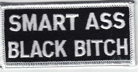 Purchase Smart Ass Black Bitch Embroidered Patch In Anderson Indiana US For US
