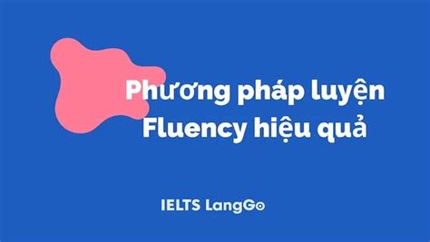 Fluency Sự Trôi Chảy Trong Ielts Speaking Và Tiếng Anh