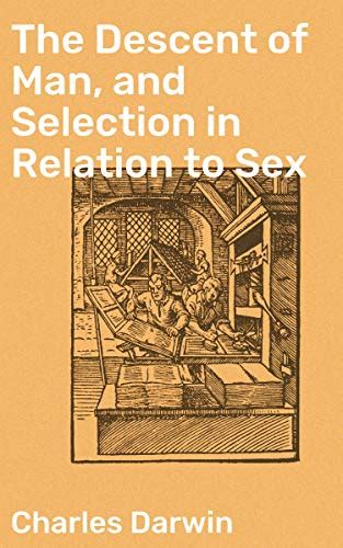 The Descent Of Man And Selection In Relation To Sex Unveiling The