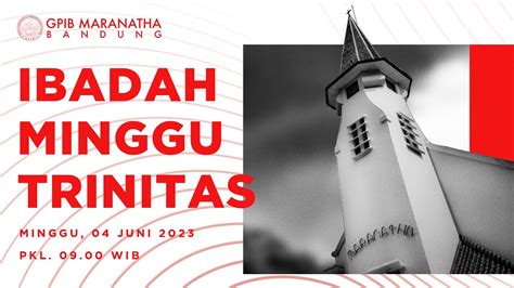 Ibadah Hari Minggu Trinitas Gpib Jemaat Maranatha Bandung Juni