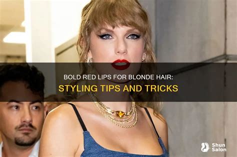 Bold Red Lips For Blonde Hair Styling Tips And Tricks Shunsalon