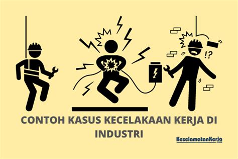 Klik Daftar Contoh Kasus Kecelakaan Kerja Di Industri Dan Penanganannya