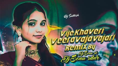 VIJE KHAVERI VEERA VAJAVAJERI SONG REMIX DJ SONU SK DJ SONU SDNR