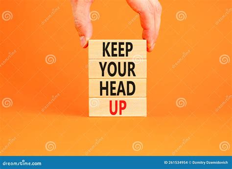 Keep Your Head Up Symbol Concept Words Keep Your Head Up On Wooden