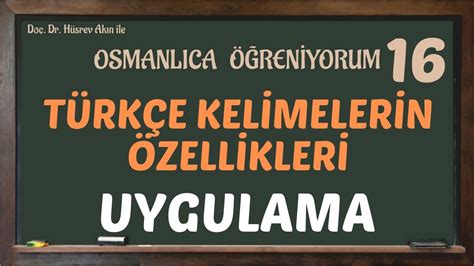 TÜRKÇE KELİMELERİN ÖZELLİKLERİ UYGULAMA OSMANLICA ÖĞRENİYORUM 16