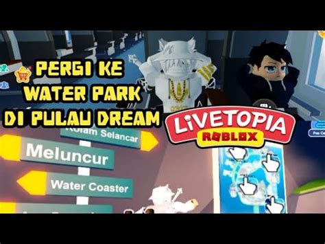 Pergi Ke Water Park Di Pulau Dream Livetopia Roblox YouTube