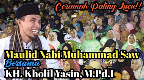 Ceramah Paling Lucu Kh Kholil Yasin M Pd I Maulid Nabi Muhammad