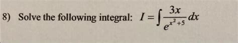 Solved 8 Solve The Following Integral I∫ex253xdx