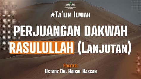 Perjuangan Dakwah Rasulullah Lanjutan Ustadz Dr Haikal Hasan